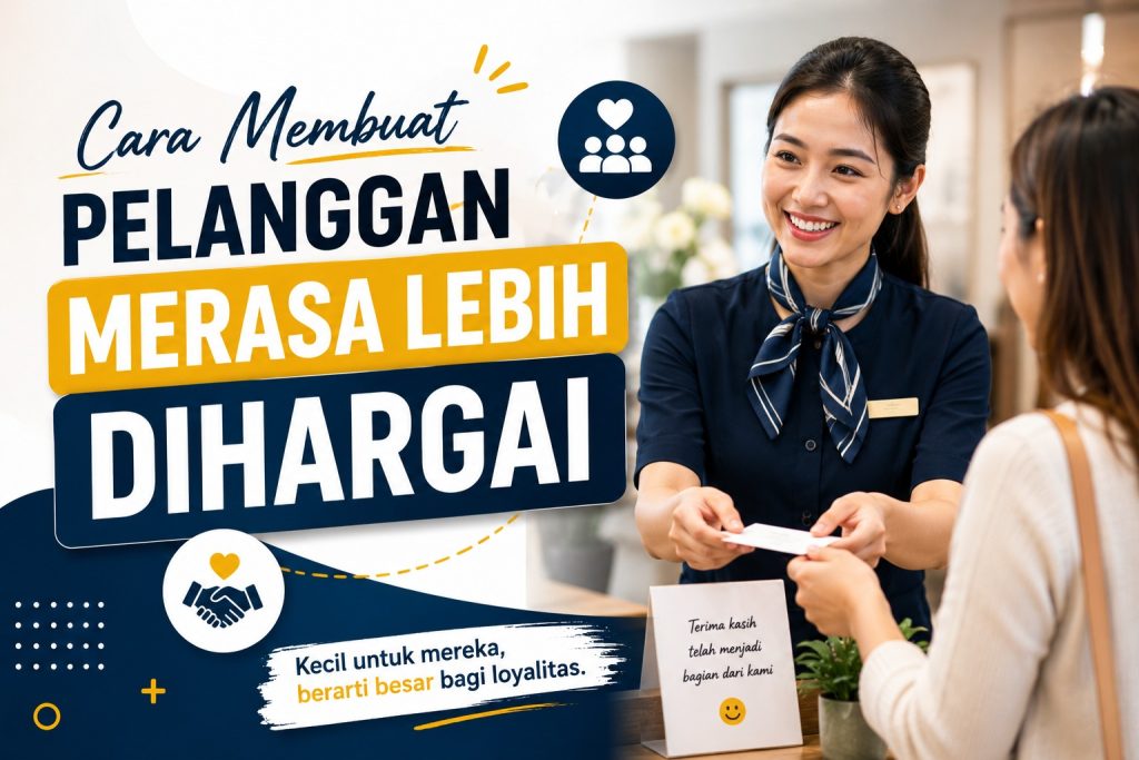 Cara Membuat Pelanggan Merasa Lebih Dihargai