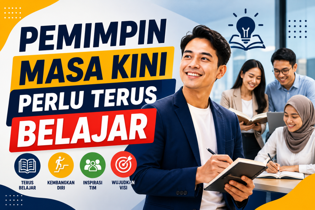 Pemimpin Masa Kini Perlu Terus Belajar Pemimpin Masa Kini Perlu Terus Belajar