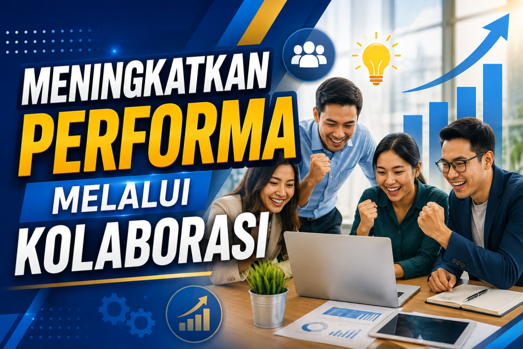 Meningkatkan Performa Melalui Kolaborasi Meningkatkan Performa Melalui Kolaborasi