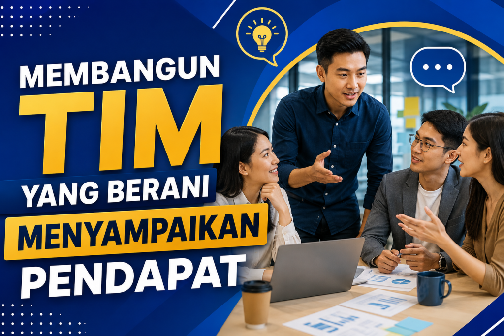 Membangun Tim yang Berani Menyampaikan Pendapat Membangun Tim yang Berani Menyampaikan Pendapat