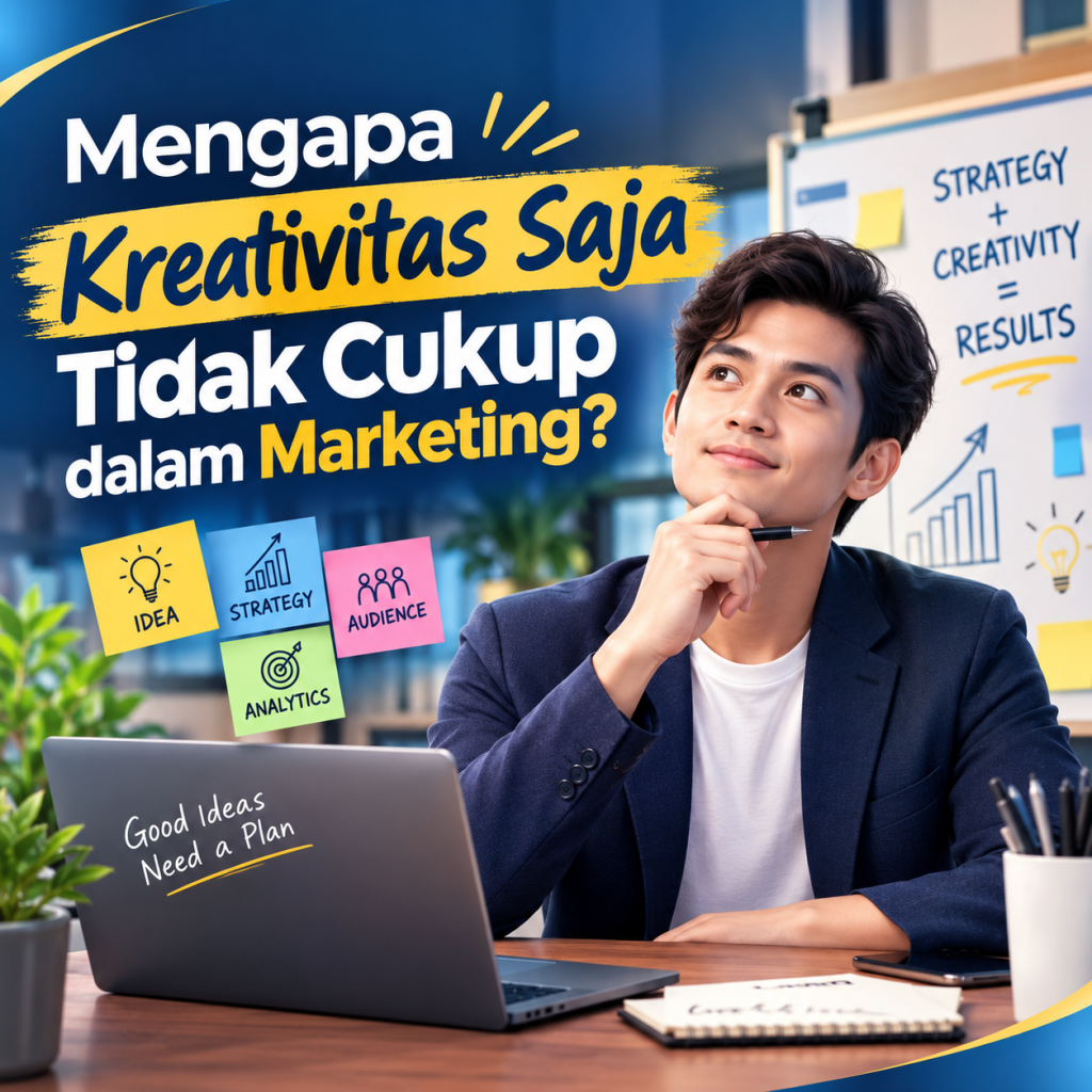 Mengapa Kreativitas Saja Tidak Cukup dalam Marketing? Mengapa Kreativitas Saja Tidak Cukup dalam Marketing?