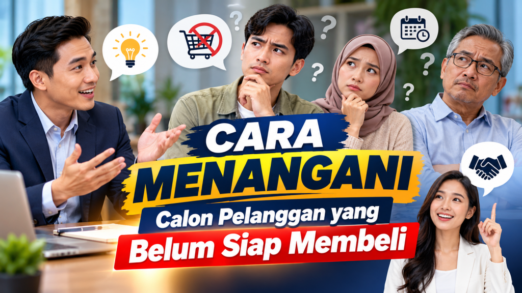Cara Menangani Calon Pelanggan yang Belum Siap Membeli